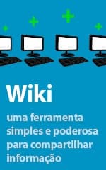Wiki – Uma Ferramenta Simples e Poderosa para Compartilhar Informação