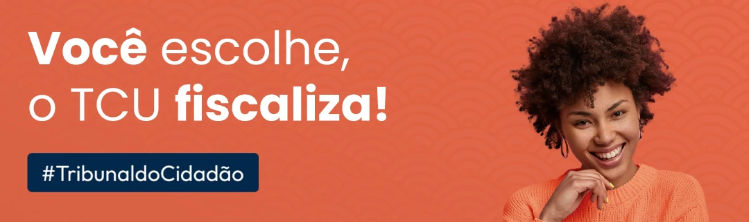 Você escolheu, o TCU fiscaliza!