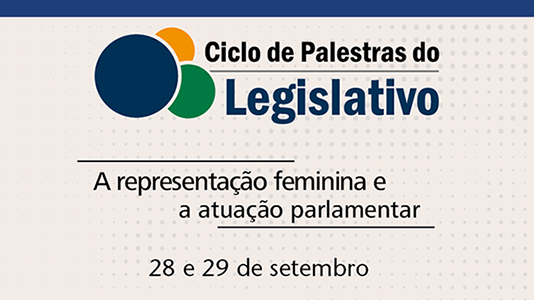 Ciclo de Palestras do Legislativo debate a representação feminina e a atuação parlamentar