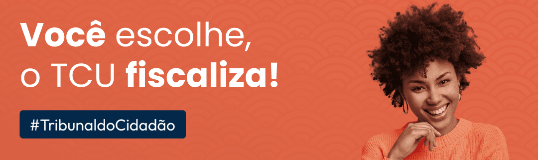Você escolheu, o TCU fiscaliza!